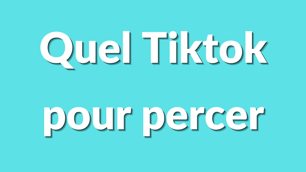 Quel TikTok faire pour percer ? Le guide ultime 2025 pour exploser ton audience