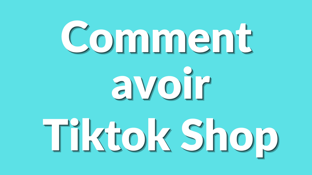 Comment avoir TikTok Shop ? Le guide complet 2025 pour ouvrir ta boutique et vendre en automatique