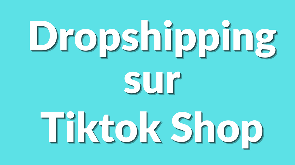 Comment faire du dropshipping sur TikTok Shop ? (Tutoriel 2025 complet)