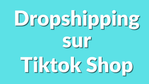 Comment faire du dropshipping sur TikTok Shop ? (Tutoriel 2025 complet)
