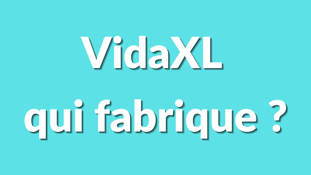 Qui fabrique VidaXL ? Qui livre ? Dans quels pays opère-t-il ? Le guide complet 2025