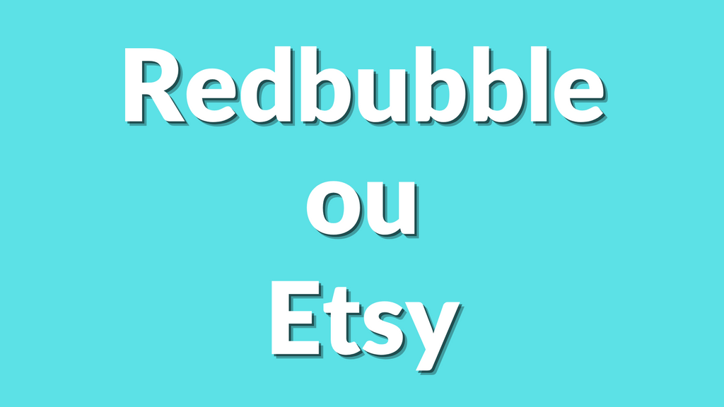 Redbubble ou Etsy : quelle plateforme choisir pour vendre en Print on Demand en 2025 ?