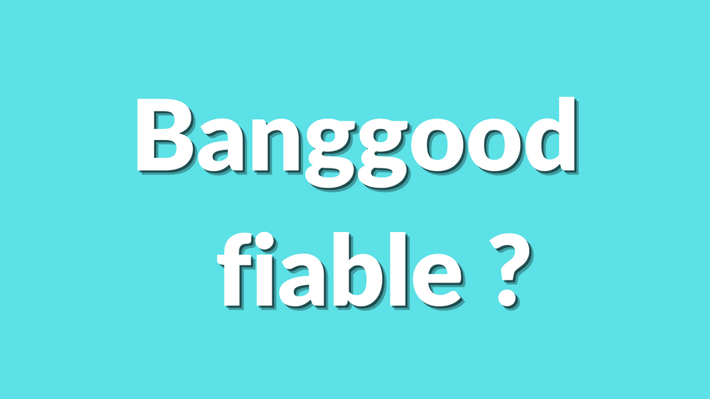 Est-ce que Banggood est fiable ? Avis 2025 pour acheteurs et dropshippers