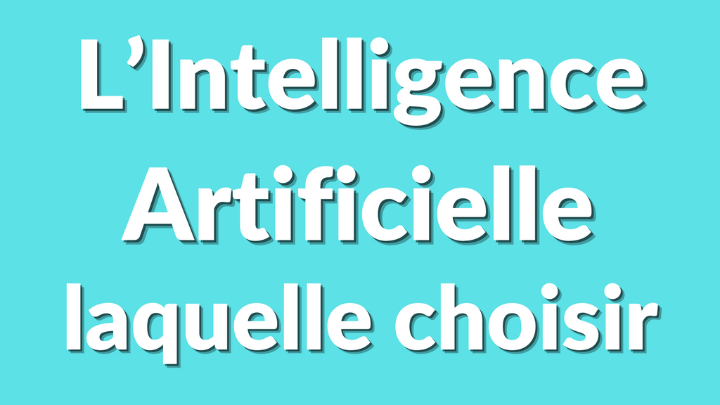 Quelle intelligence artificielle choisir en 2025 ? Le guide ultime selon ton besoin
