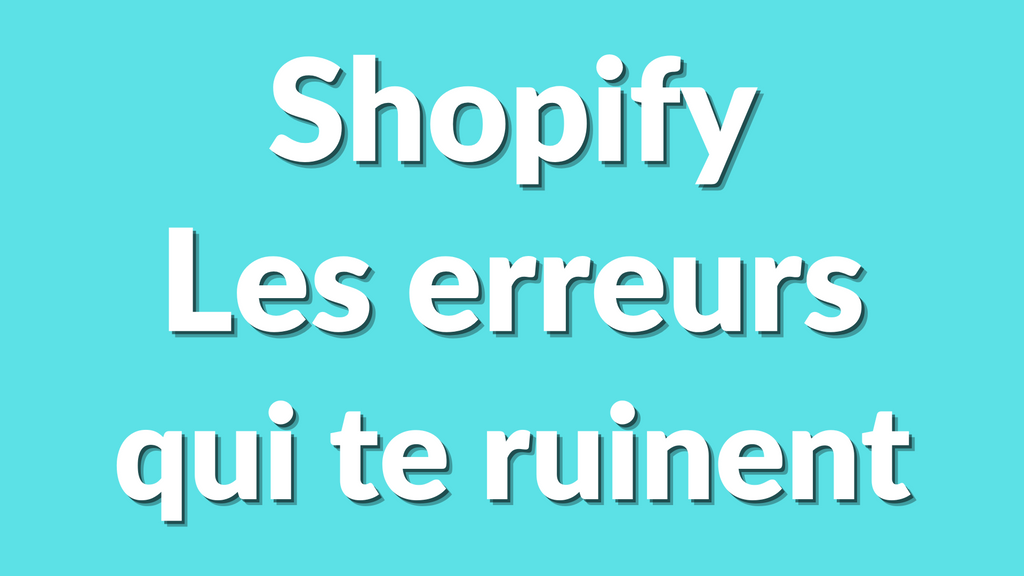 Les erreurs qui ruinent 90 % des boutiques Shopify (et comment les éviter)