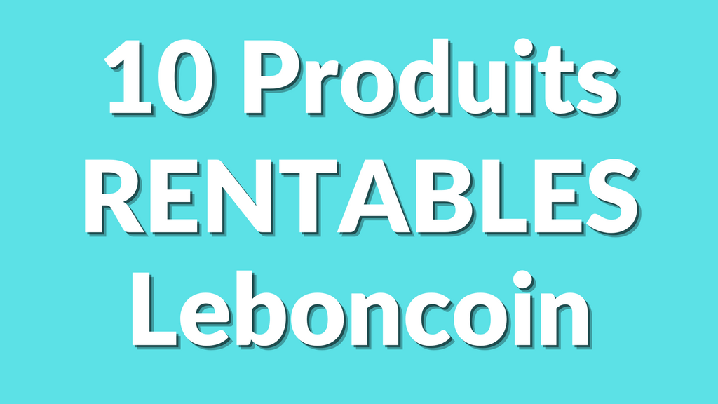 Top 10 des produits les plus rentables à vendre sur Leboncoin en 2025