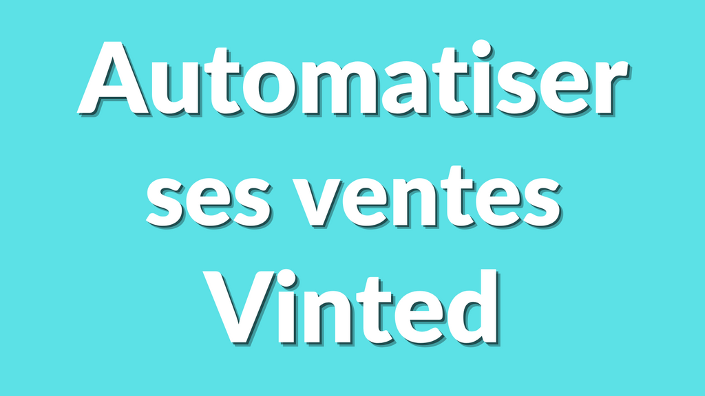 Comment automatiser ses ventes sur Vinted (relances, messages, suivis)