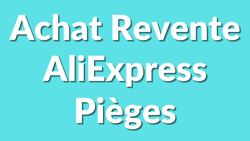 Comment éviter les pièges d’AliExpress pour l’achat revente