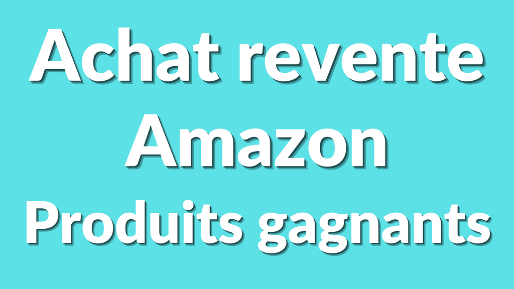 Comment trouver des produits gagnants pour l'achat revente sur Amazon