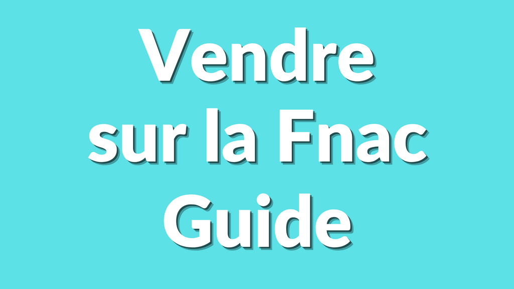 Comment vendre sur la Fnac : Guide complet pour débutants