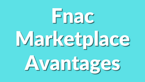 Fnac Marketplace : les avantages pour les vendeurs par rapport aux autres plateformes