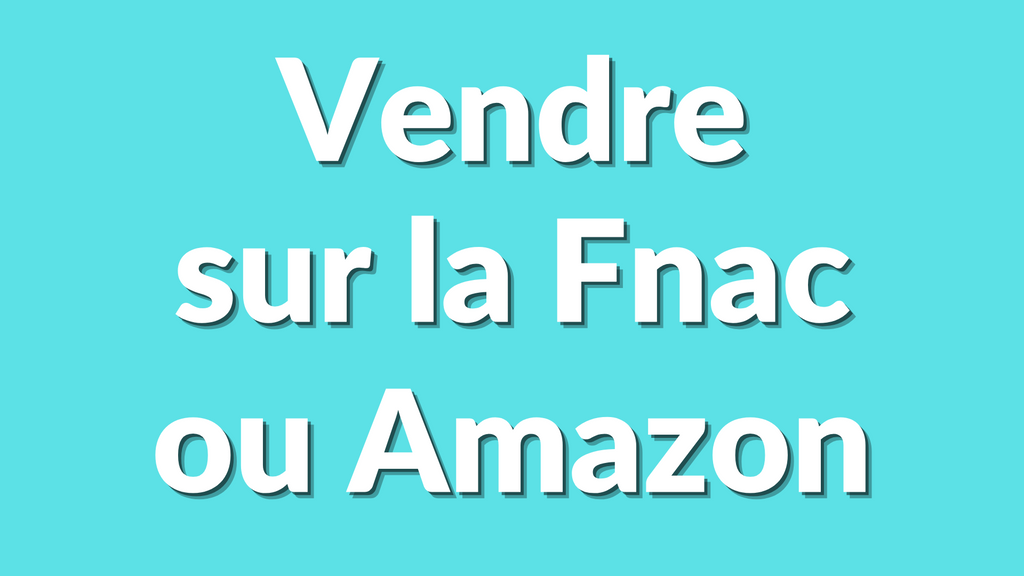 Comparatif : Vendre sur la Fnac ou Amazon, quelle plateforme choisir ?