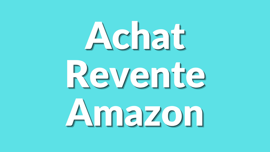 Achat Revente Amazon : Guide Complet