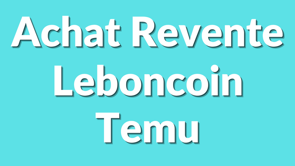 Achat Revente Leboncoin avec Temu  (Tutoriel Complet)