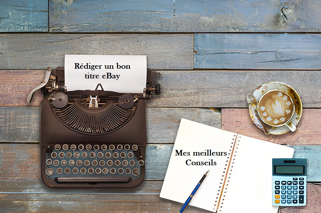 Comment rédiger un titre d'annonce eBay efficace : mes conseils d'expert