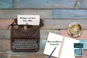 Comment rédiger un titre d'annonce eBay efficace : mes conseils d'expert