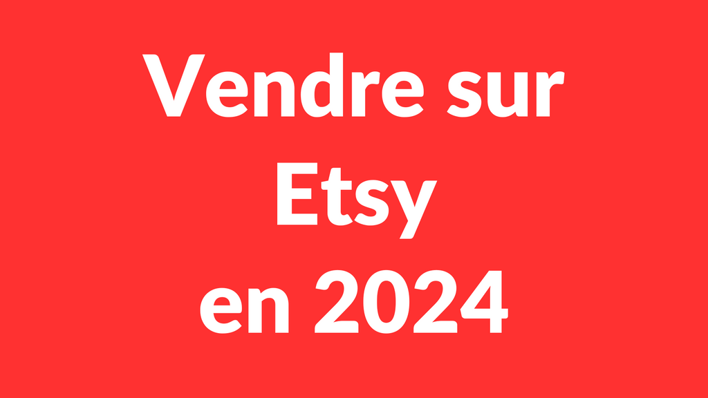 Vendre sur Etsy en 2024 (Formation complète)