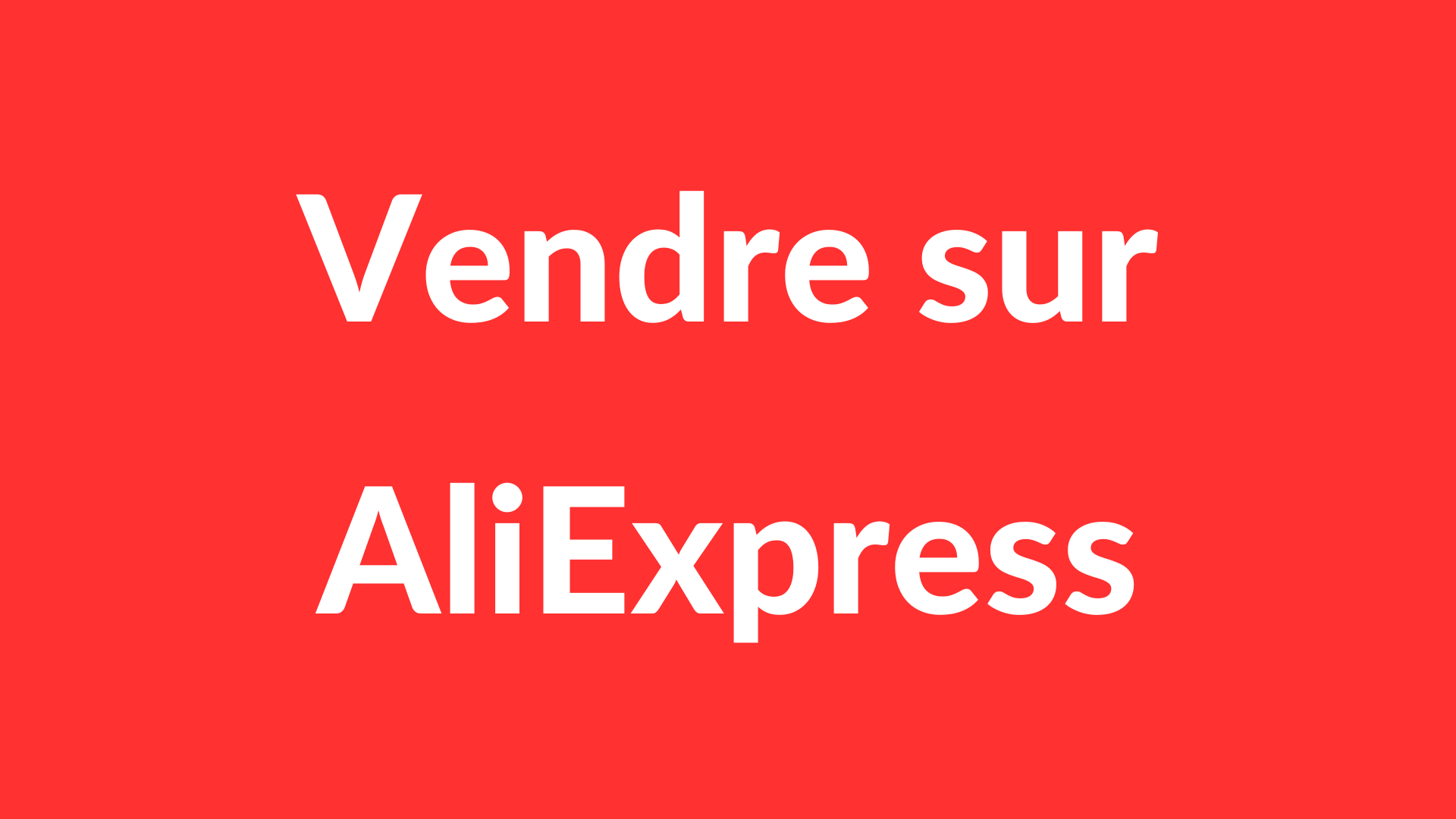 Comment Vendre sur AliExpress ? (Guide Complet 2024)
