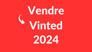 Vendre sur Vinted en 2024 (Formation)