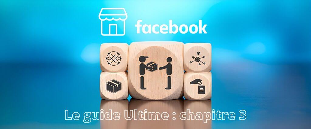 Dropshipping sur Facebook Market 2024 - Le guide ultime gratuit (chapitre 3)