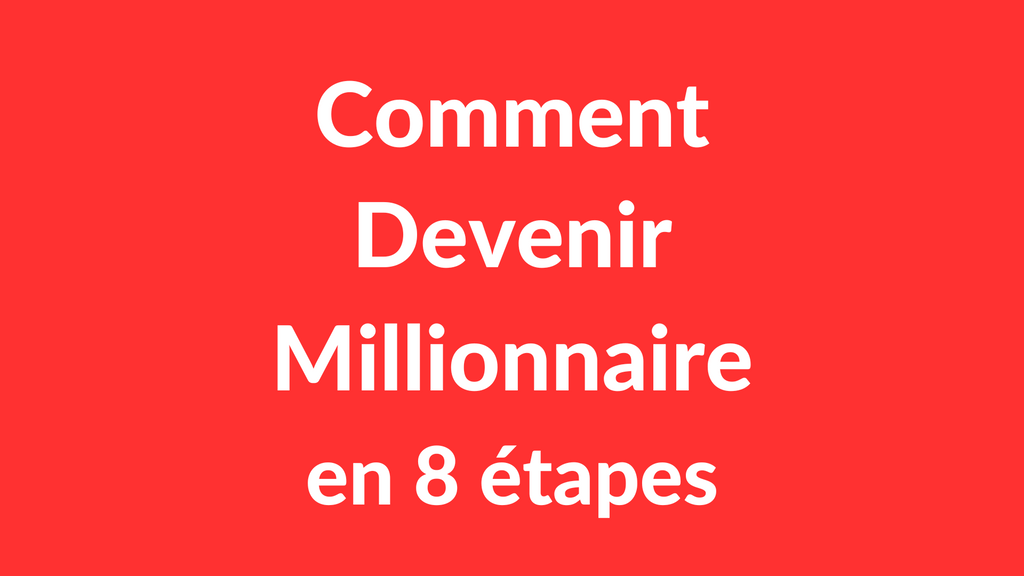 Comment Devenir Millionnaire et Gagner de L'Argent Rapidement (Mon Plan d’Action)