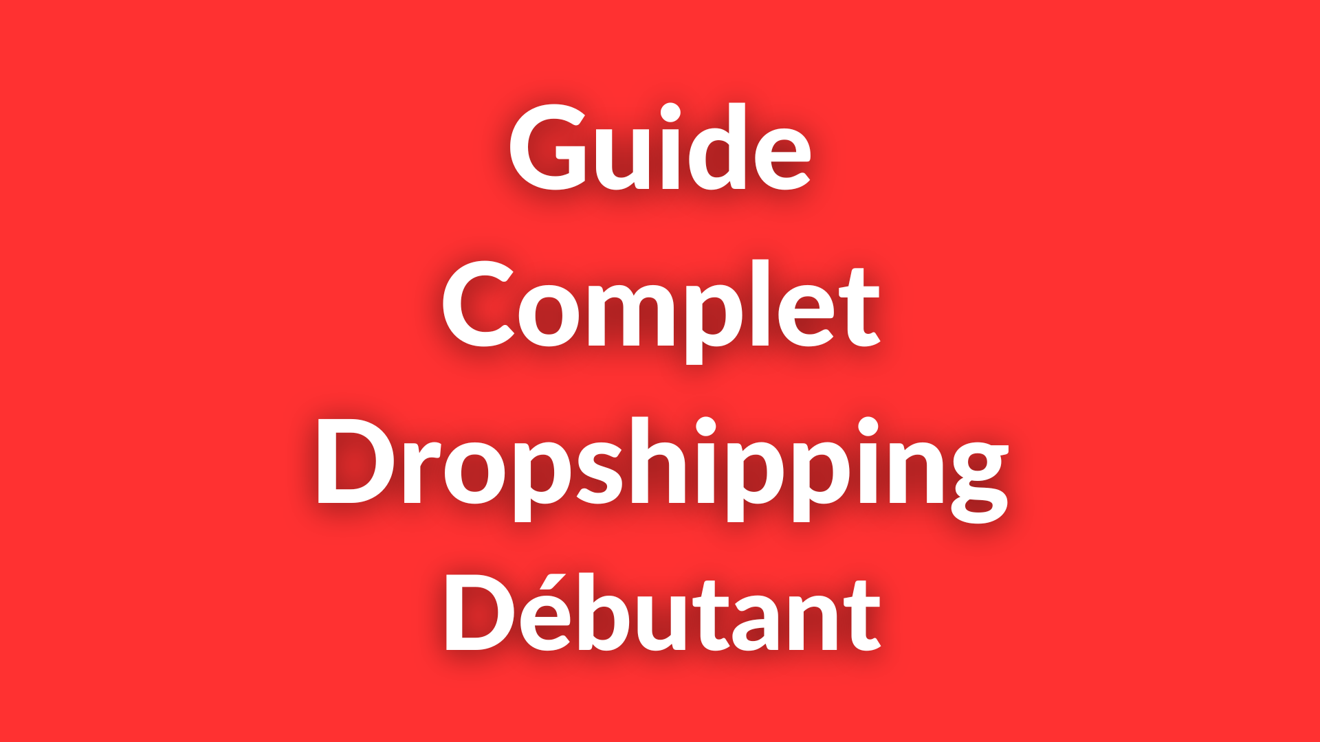 Comment Démarrer le Dropshipping : Guide Complet Débutant