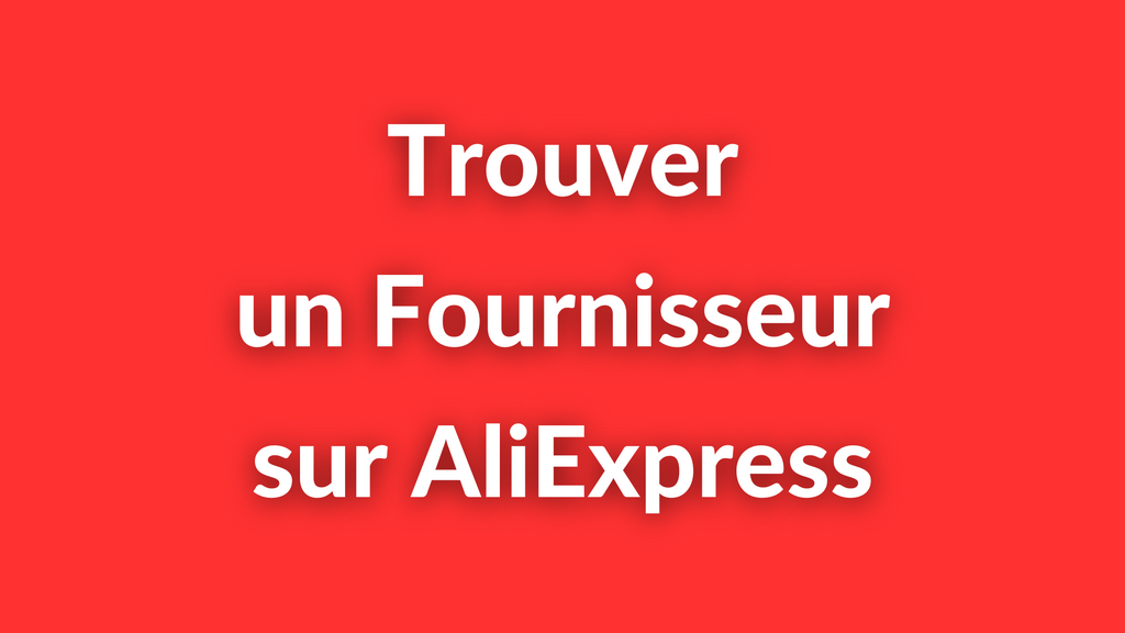 Comment Trouver un Fournisseur sur AliExpress ?