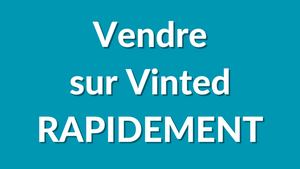 Comment Vendre sur Vinted Rapidement ? (7 Conseils)