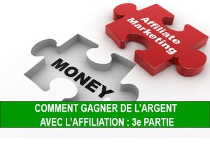 COMMENT GAGNER DE L’ARGENT AVEC L’AFFILIATION 3e partie