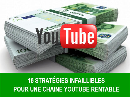 15 STRATÉGIES INFAILLIBLES POUR UNE CHAINE YOUTUBE RENTABLE