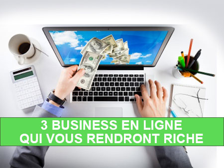 3 business en ligne qui vous rendront riche