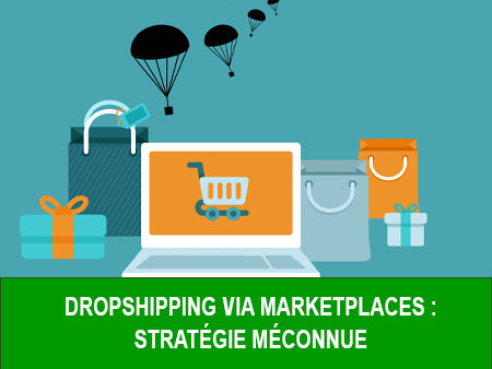 DROPSHIPPING VIA MARKETPLACES :  STRATÉGIE MÉCONNUE