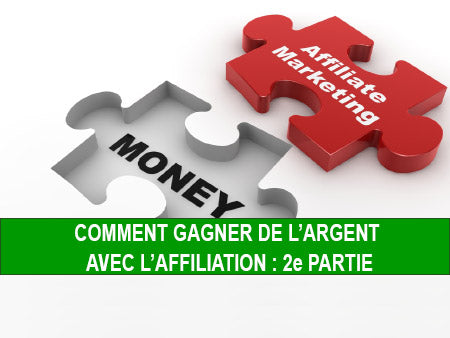 COMMENT GAGNER DE L’ARGENT AVEC L’AFFILIATION 2e partie