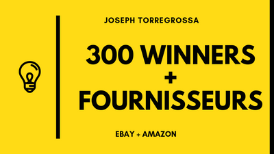 15/50/150/300 Winners / Produits Gagnants + Fournisseurs (Ebay & Amazon) - Joseph Torregrossa