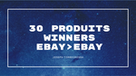 30 Produits Gagnants Dropshipping 2023 Ebay vers Ebay (Valeur : 50€ à 150€)
