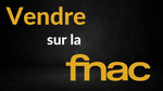 Formation Fnac : Comment Vendre sur la Fnac ?